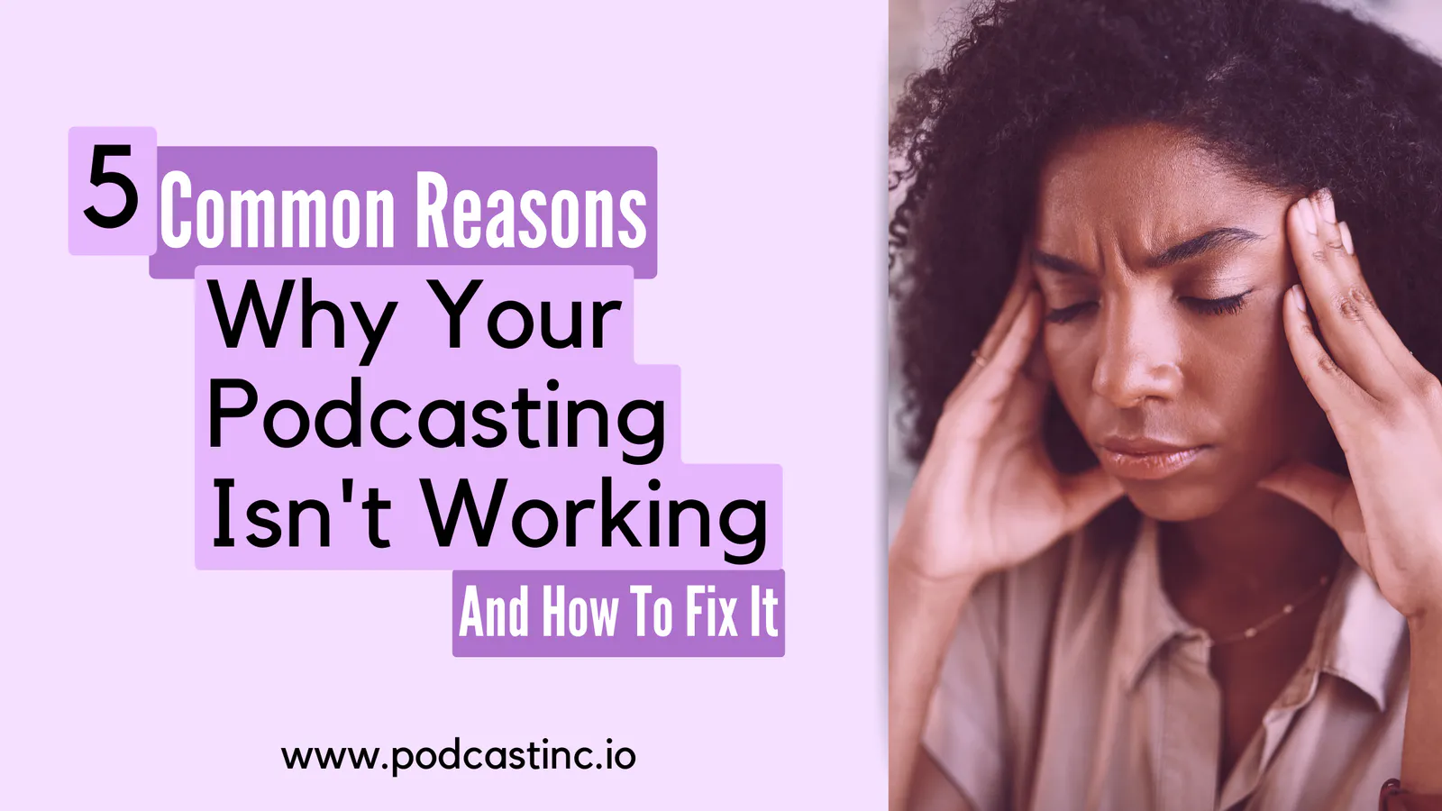 5 Common Reasons Why Your Podcasting Isn't Working (And How To Fix It)