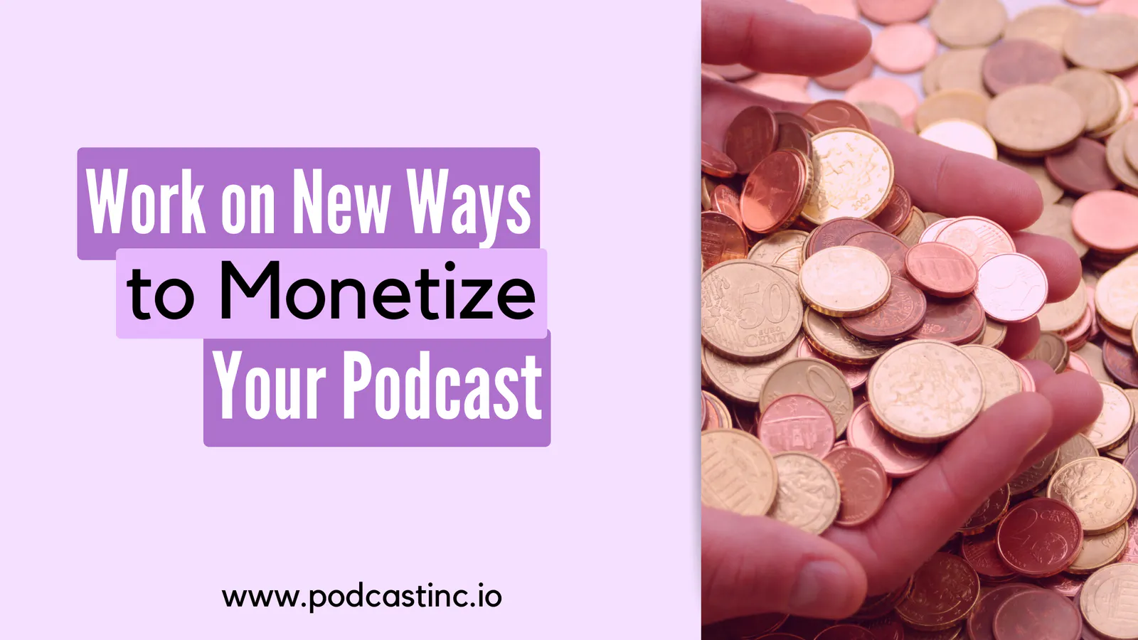 Work On New Ways To Monetize Your Podcast