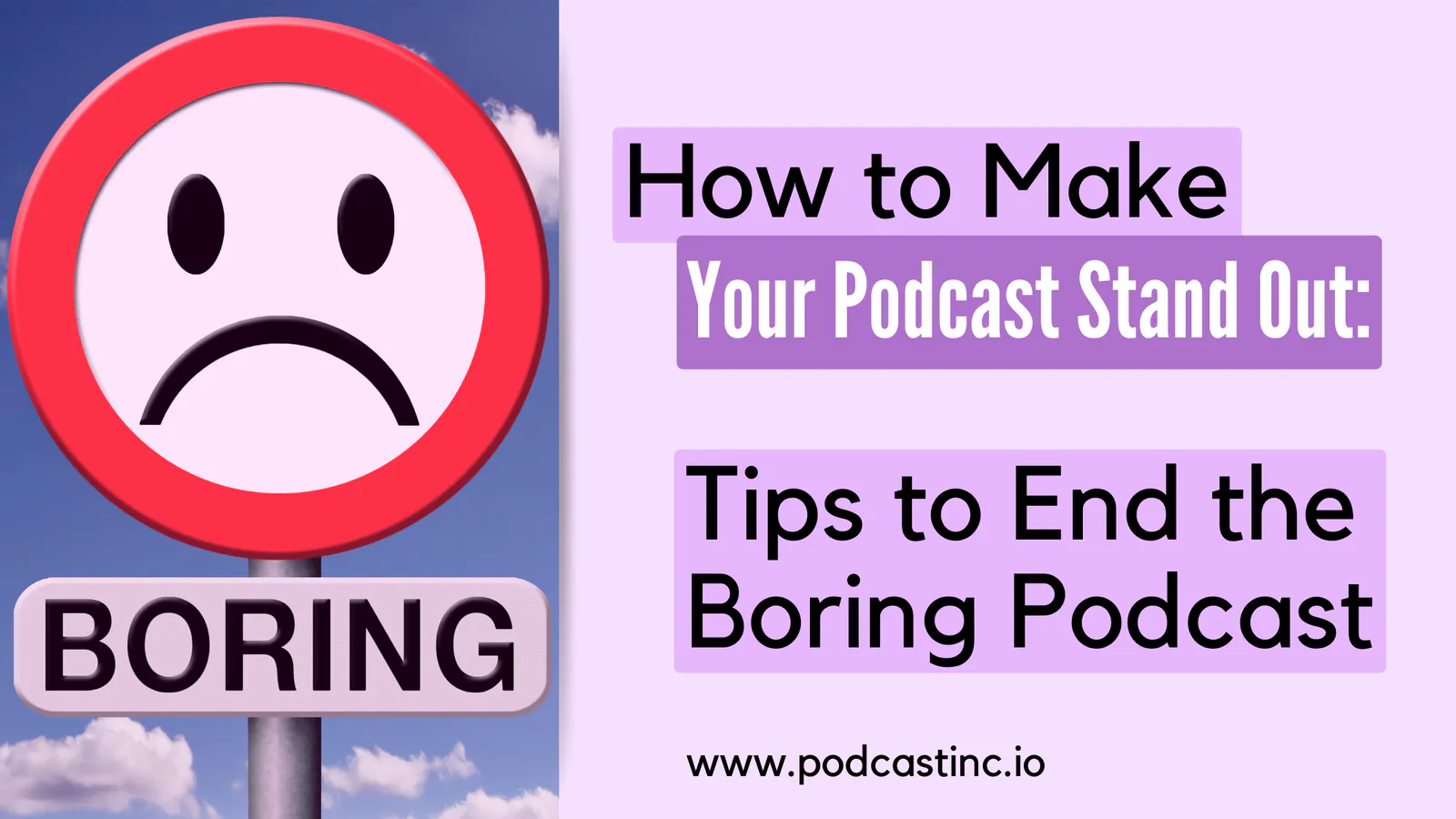 How to Make Your Podcast Stand Out: Tips to End the Boring Podcast