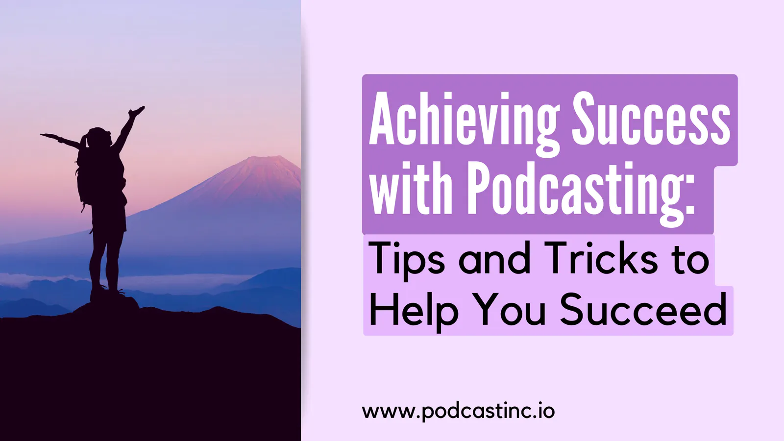Achieving Success with Podcasting: Tips and Tricks to Help You Succeed