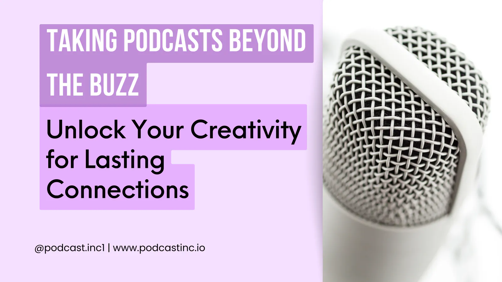 Taking Podcasts Beyond the Buzz: Unlock Your Creativity for Lasting Connections