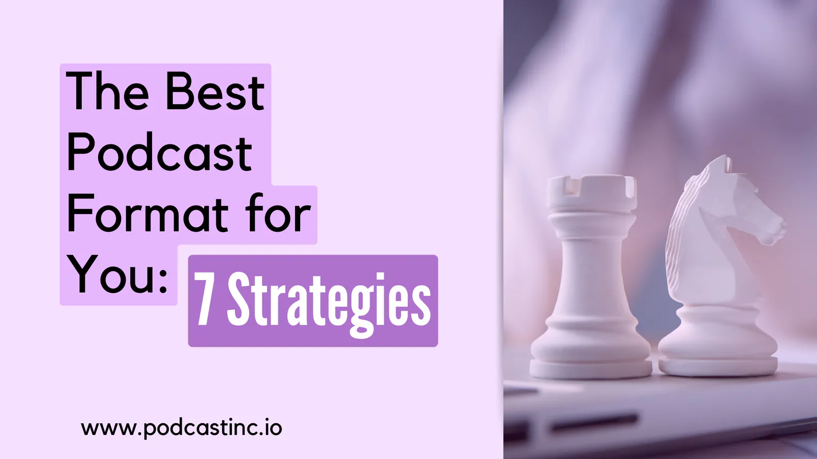 The Best Podcast Format for You: 7 Strategies