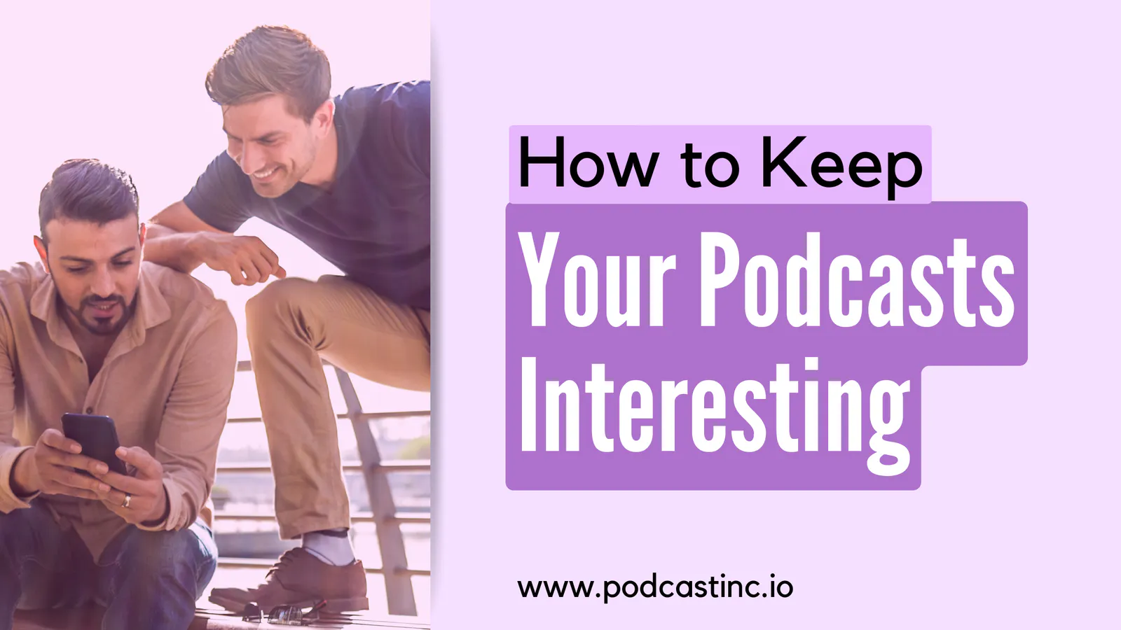How to Keep Your Podcasts Interesting