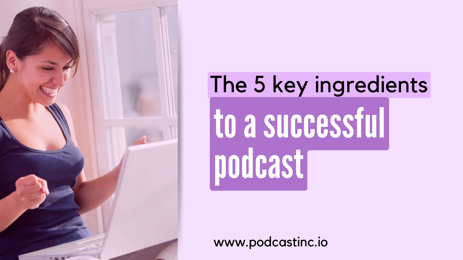 "The 5 key ingredients to a successful podcast"