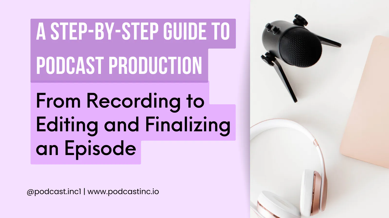 A Step-by-Step Guide to Podcast Production: From Recording to Editing and Finalizing an Episode