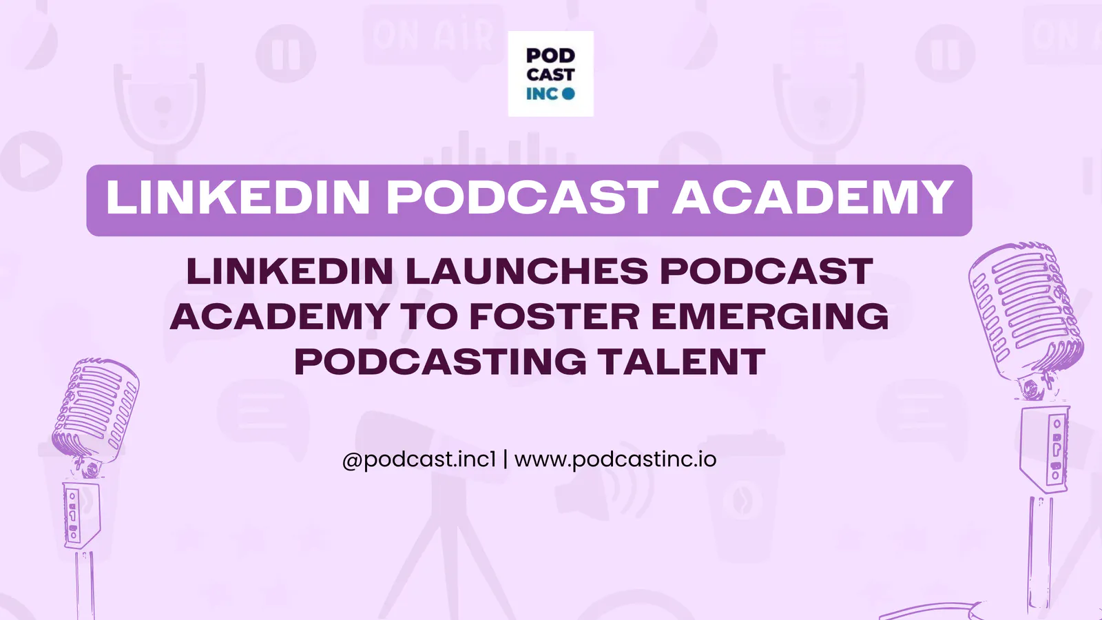 LinkedIn Launches Podcast Academy to Foster Emerging Podcasting Talent