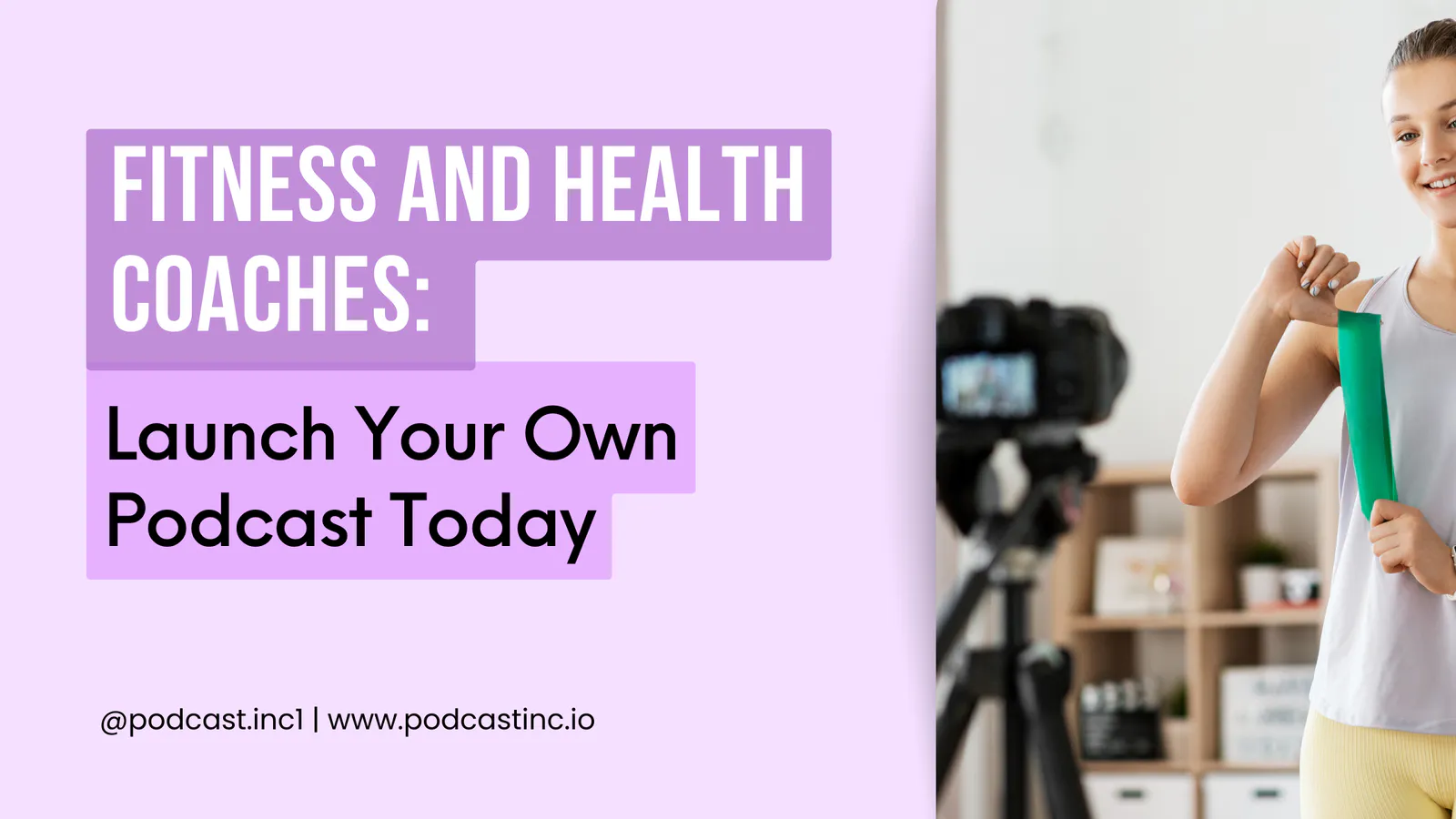Fitness and Health Coaches: Launch Your Own Podcast Today