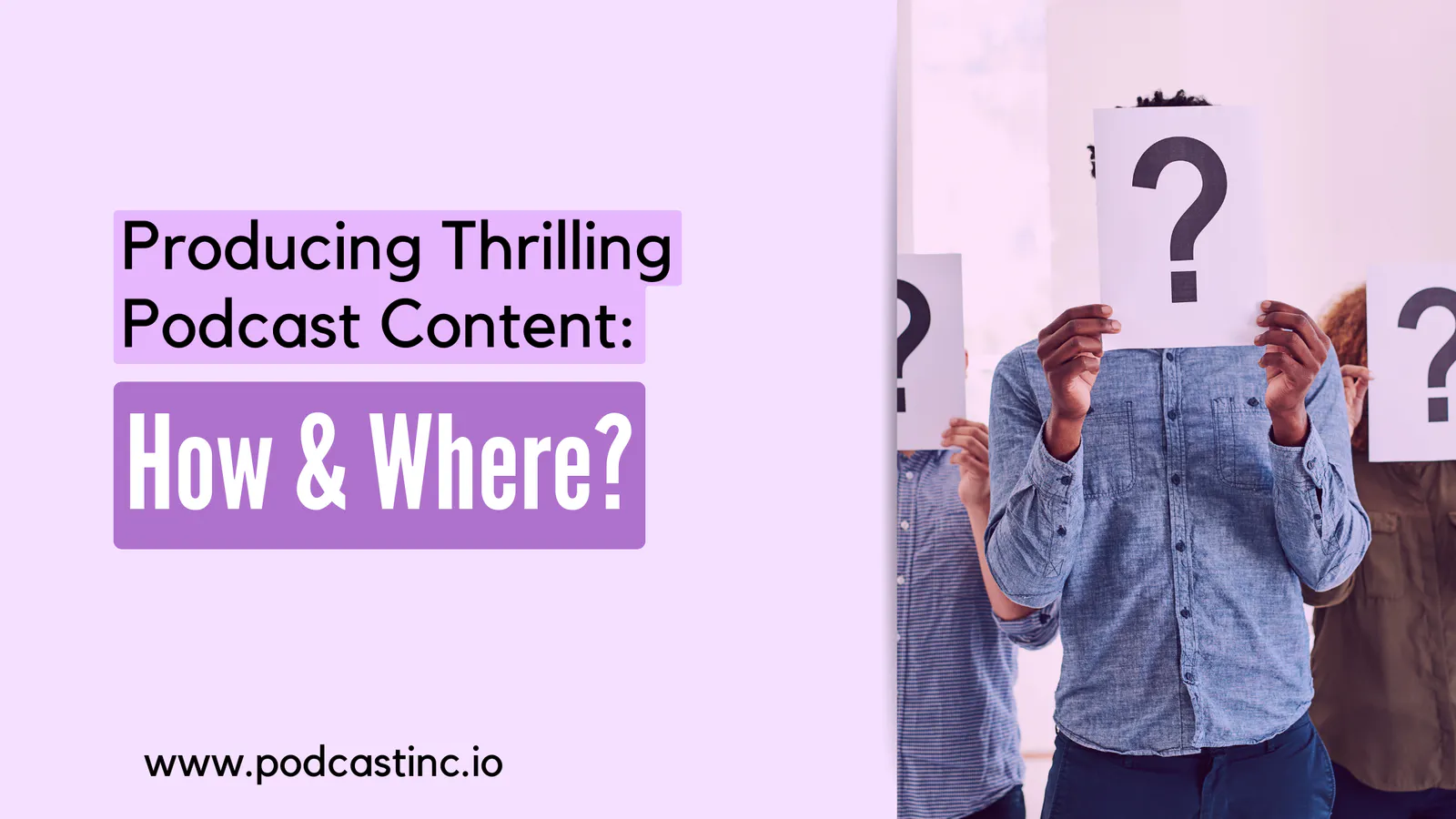 Producing Thrilling Podcast Content: How & Where?