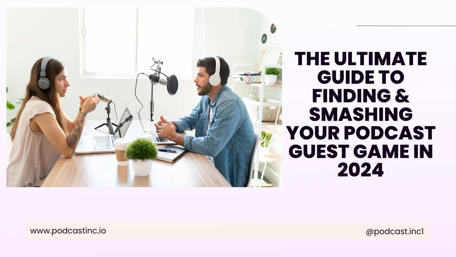 The Ultimate Guide to Finding & Smashing Your Podcast Guest Game in 2024